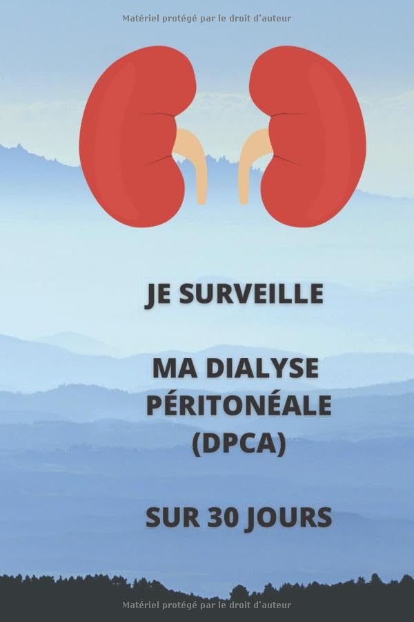 Je surveille ma dialyse péritonéale (DPCA) (sur 30 jours): dialyse péritonéale continue ambulatoire, agenda de surveillance à domicile book