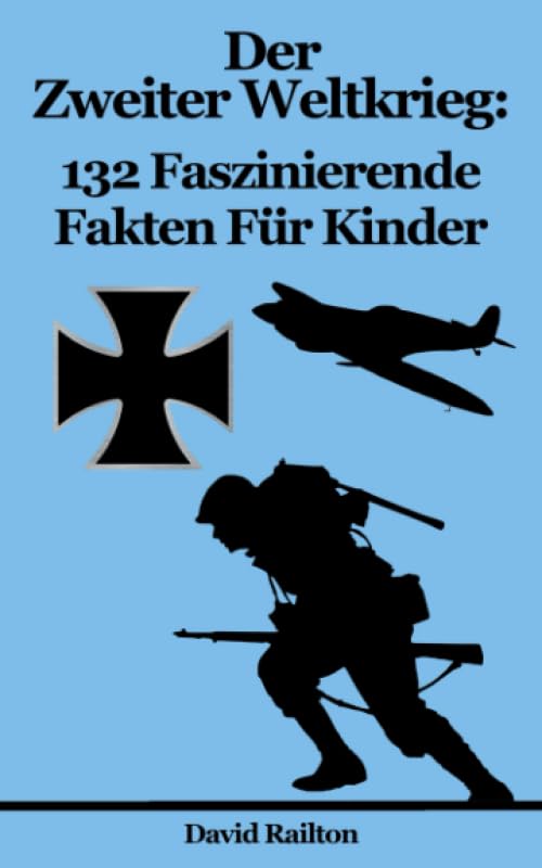 Der Zweiter Weltkrieg: 132 Faszinierende Fakten Für Kinder Non-fiction