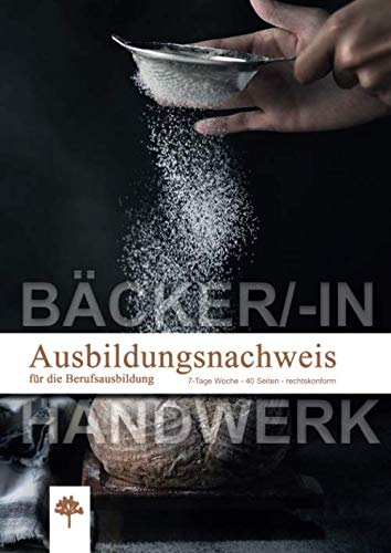Berichtsheft Ausbildung Bäcker / Bäckerin / Ausbildungsnachweisheft täglich / wöchentlich: DIN A4, 40 Blatt, 1 Woche je Seite, Montag bis Sonntag (Berichtshefte, Band 31) Cooking & Enjoying