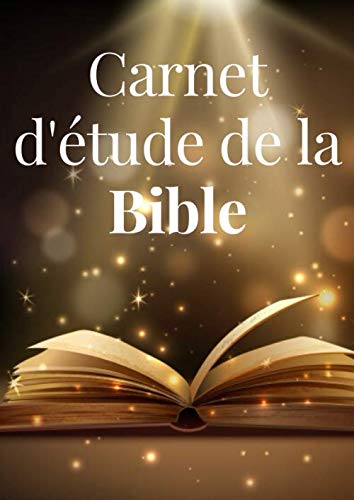 Carnet d'étude de la Bible: bible journal de bord pour y inscrire les remarques que t’inspire l’étude de la Bible, noter des versets bibliques ou rédiger tes pensées book