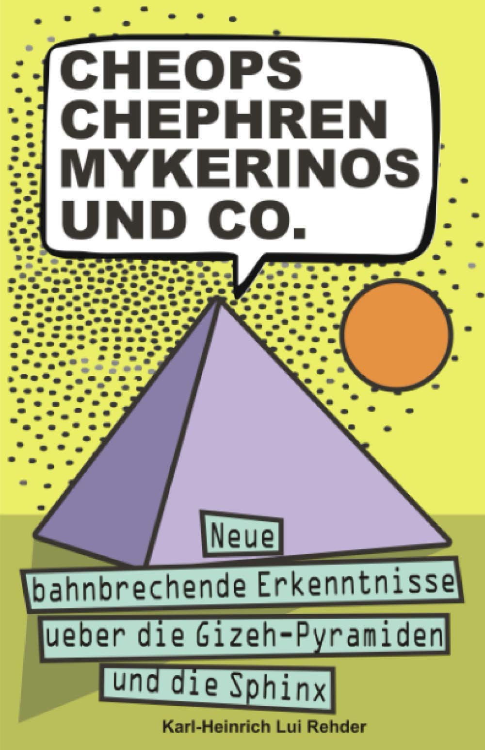 Cheops Chephren Mykerinos und Co.: Neue bahnbrechende Erkenntnisse über die Gizeh-Pyramiden und die Sphinx Contemporary literature