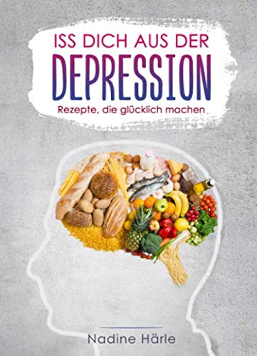 Iss dich aus der Depression. Rezepte, die glücklich machen Health, Nutrition & Fitness