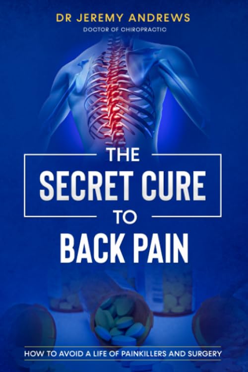 The Secret Cure To Back Pain: How To Avoid A Life Of Painkillers And Surgery Health, Nutrition & Fitness
