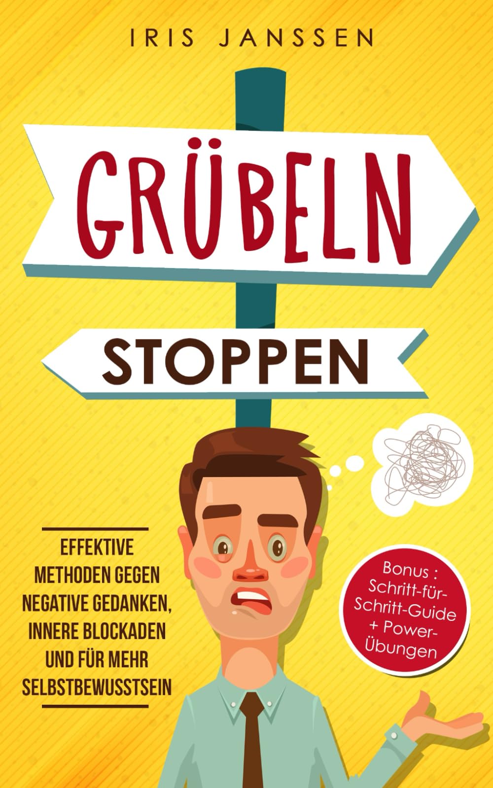 Grübeln stoppen: Effektive Methoden gegen negative Gedanken, innere Blockaden und für mehr Selbstbewusstsein Contemporary literature