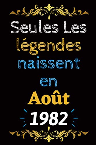 Seules les légendes naissent en Août 1982: Journal personnalisé avec mois et année d’anniversaire pour homme, femme, garçons et filles | Carnets de ... de Noël, anniversaire | 120 pages 6x9 pouces. book