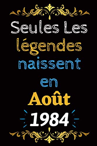 Seules les légendes naissent en Août 1984: Journal personnalisé avec mois et année d’anniversaire pour homme, femme, garçons et filles | Carnets de ... de Noël, anniversaire | 120 pages 6x9 pouces. book