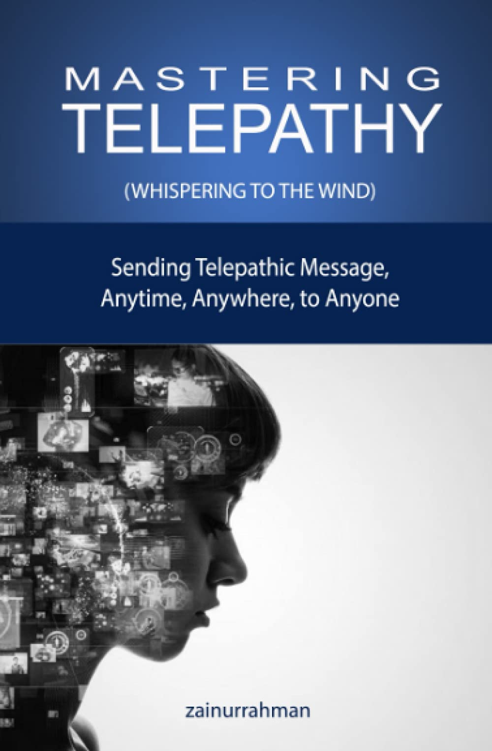 Mastering Telepathy: Sending Telepathic Message Anytime, Anywhere, to Anyone Psychology
