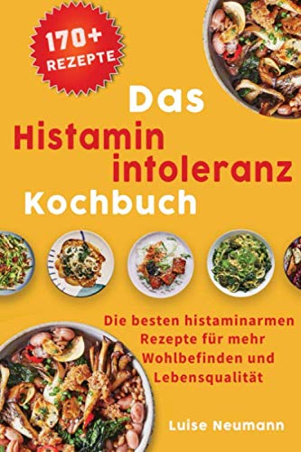 Das Histaminintoleranz Kochbuch: Die besten histaminarmen Rezepte für mehr Wohlbefinden und Lebensqualität inkl. Lebensmittelliste und Essensplan Cooking & Enjoying