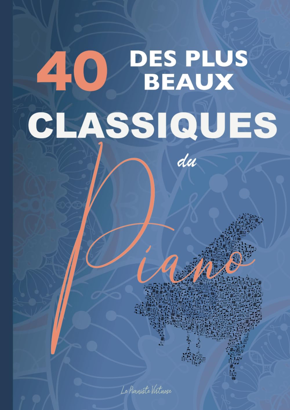 40 des plus beaux classiques du piano: partitions de Bach, Beethoven, Chopin, Debussy, Listz, Mozart, Tchaikovski, etc. Arts & Music