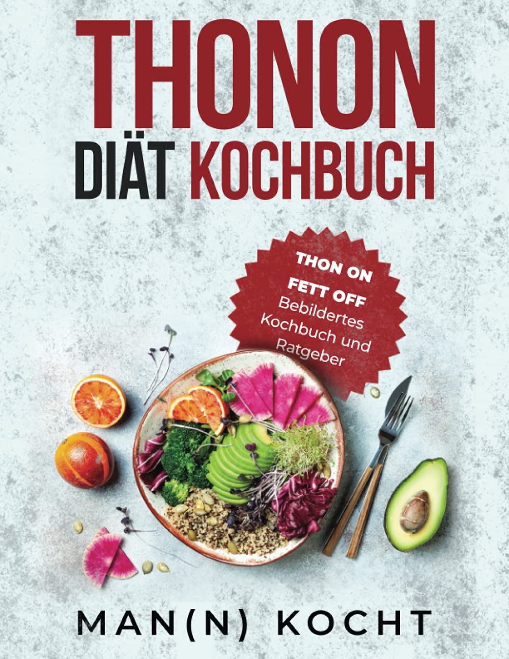 Thonon Diät Kochbuch: THON ON FETT OFF - bebildertes Kochbuch und Ratgeber Cooking & Enjoying