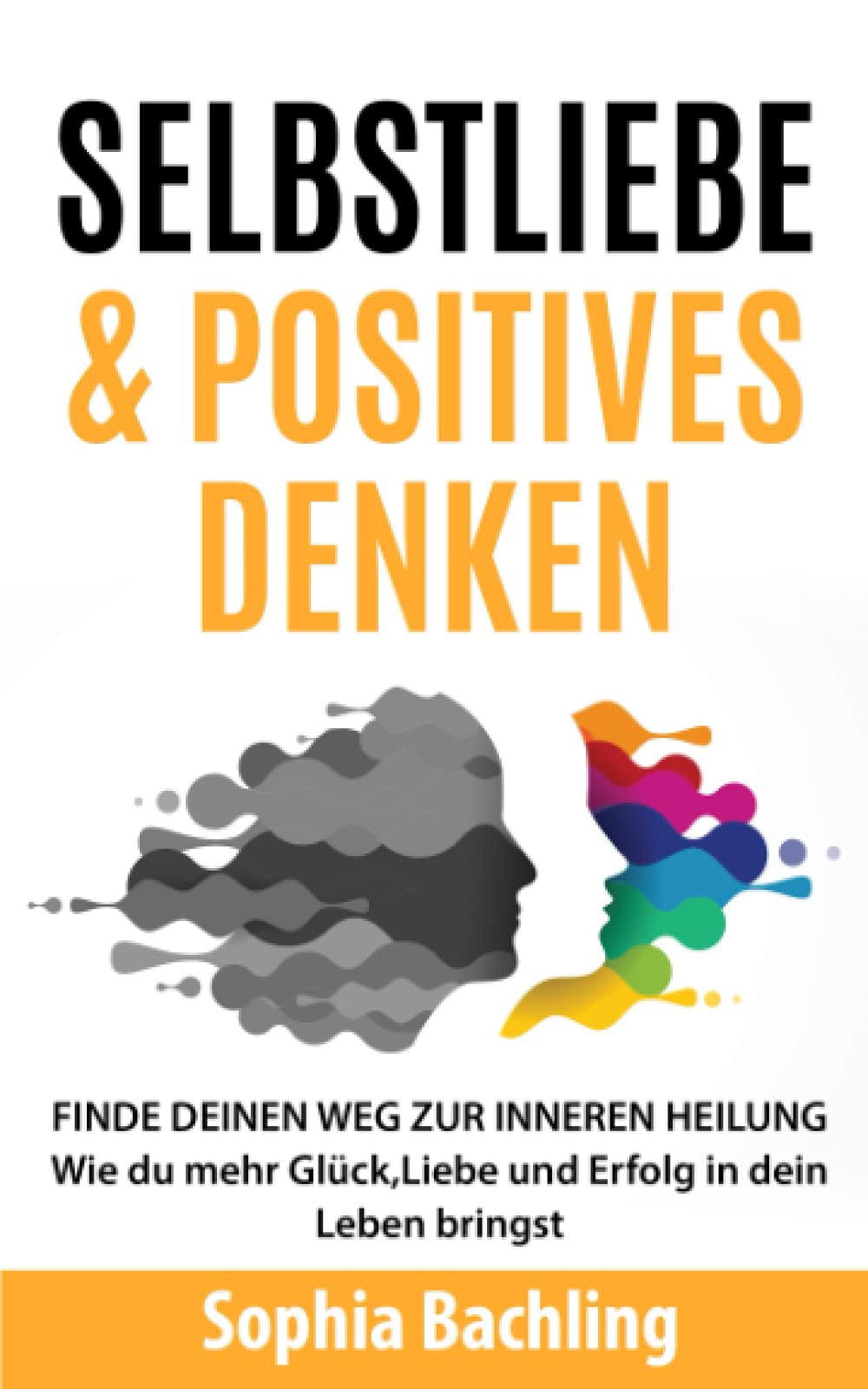 SELBSTLIEBE&POSITIVES DENKEN : *FINDE DEINEN WEG ZUR INNEREN HEILUNG*: Wie du mehr Glück,Liebe und Erfolg in dein Leben bringst/Zehn schnelle Tricks für mehr Selbstliebe (Ratgeber Selbstliebe lernen) Business, Finance & Career