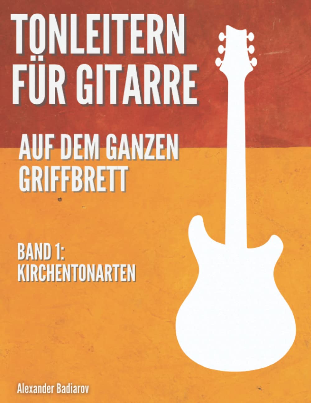 Tonleitern für Gitarre auf dem ganzen Griffbrett: Band 1: Kirchentonarten Arts & Music