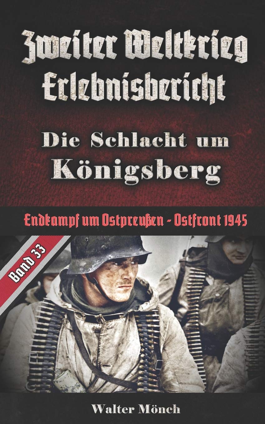 Zweiter Weltkrieg Erlebnisbericht Die Schlacht um Königsberg: Endkampf um Ostpreußen - Ostfront 1945 Action & Adventure