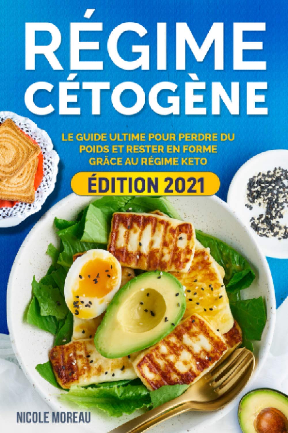Régime Cétogène: Guide pratique pour perdre du poids et rester en forme grâce au Régime Keto Cooking & Enjoying