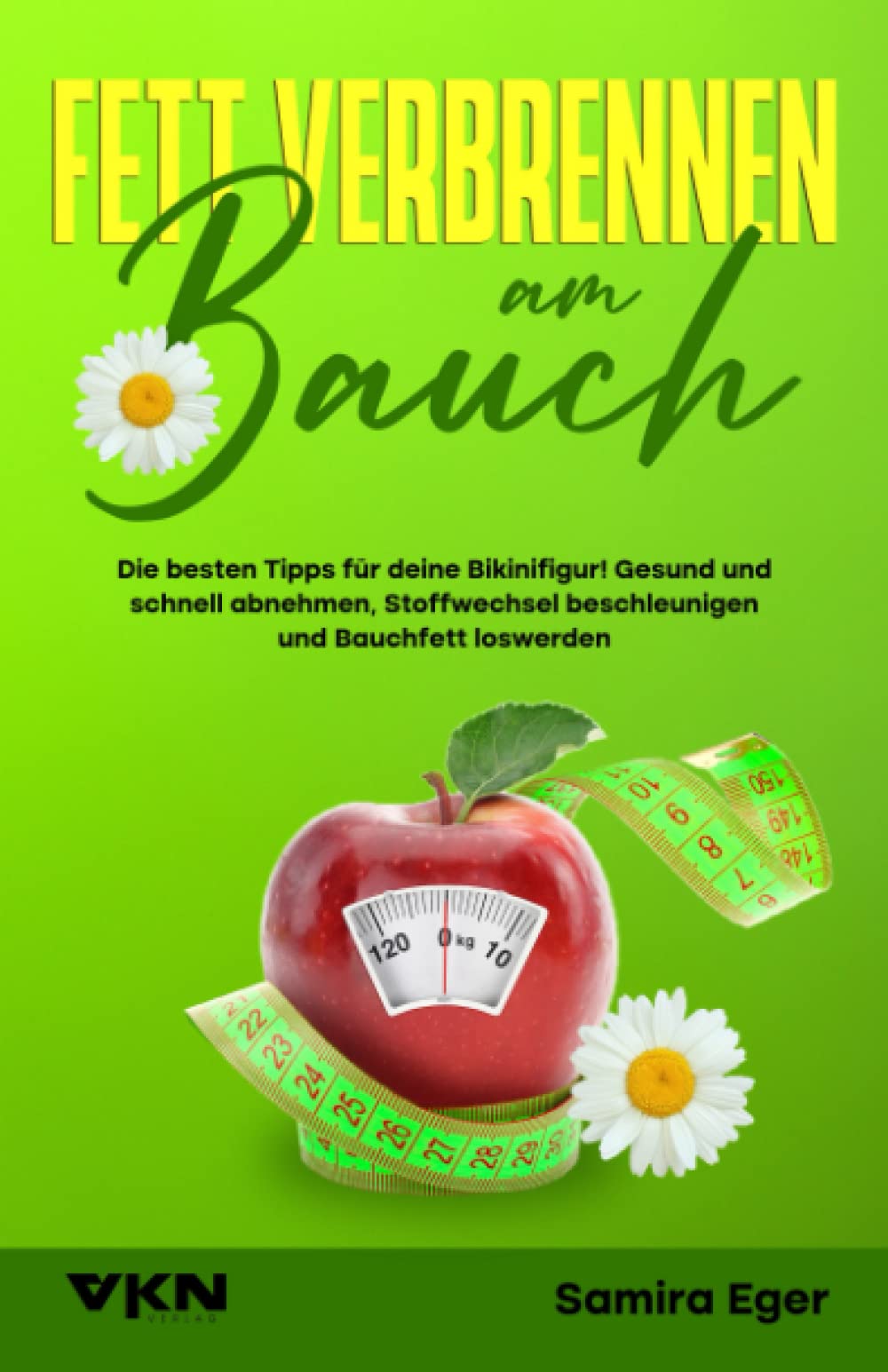 Fett verbrennen am Bauch: Die besten Tipps für deine Bikinifigur! Gesund und schnell abnehmen, Stoffwechsel beschleunigen und Bauchfett loswerden - BONUS: Leckere Smoothie Rezepte Professional & Reference Books