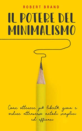 Il potere del minimalismo: Come ottenere più libertà, gioia e ordine attraverso metodi semplici ed efficaci book