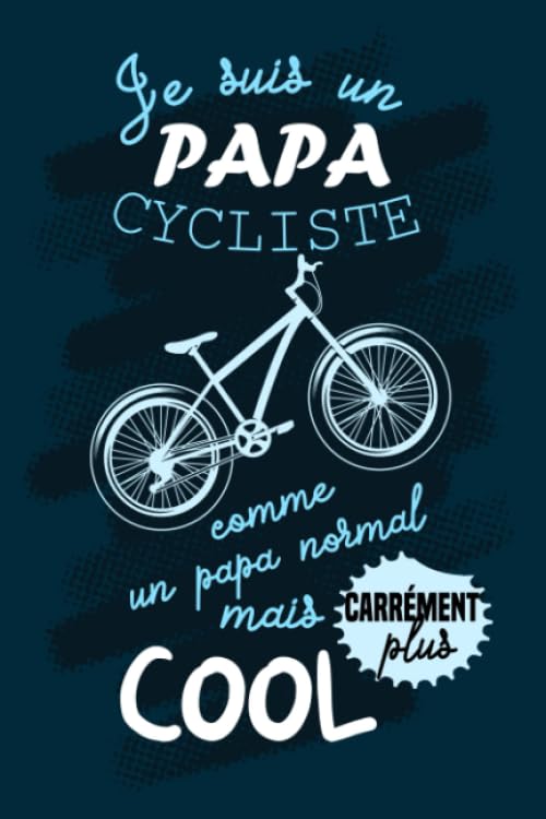 Je suis un PAPA CYCLISTE: carrément plus cool: cadeau noël, anniversaire parfait book