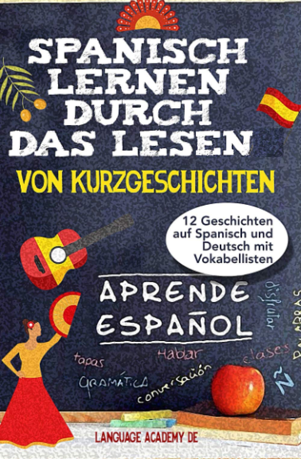 Spanisch lernen durch das Lesen von Kurzgeschichten: 12 Geschichten auf Spanisch und Deutsch mit Vokabellisten Foreign Languages ​​& Dictionaries