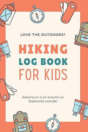 Hiking log book for kids: Hiking Journal | 6 x 9 - 121 Pages | Hiking Log Book With Prompts To Write In | For Nature Lovers Leisure & Fun
