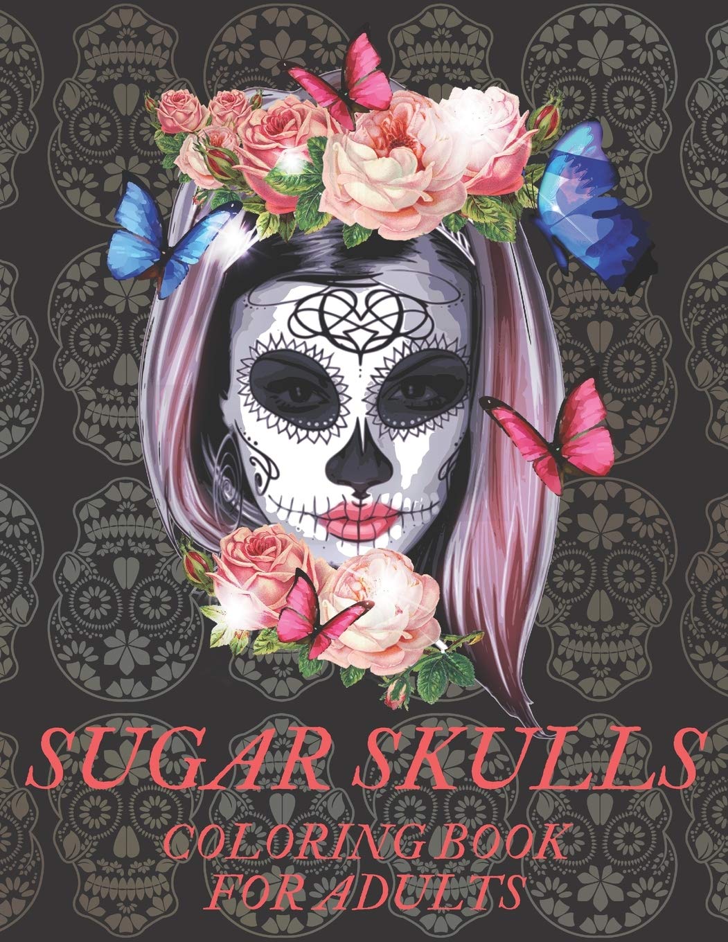 SUGAR SKULLS COLORING BOOK FOR ADULTS: A Día de Los Muertos & Day of the Dead Colouring Book for Adults & Teens Learning & Reference