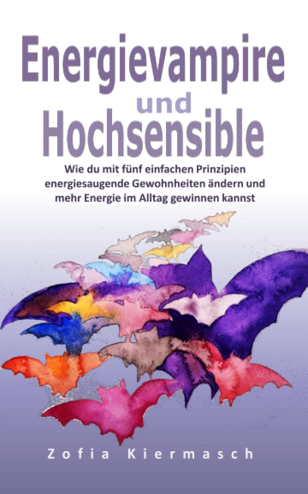 Energievampire und Hochsensible: Wie du mit fünf einfachen Prinzipien energiesaugende Gewohnheiten ändern und mehr Energie im Alltag gewinnen kannst Lifestyle