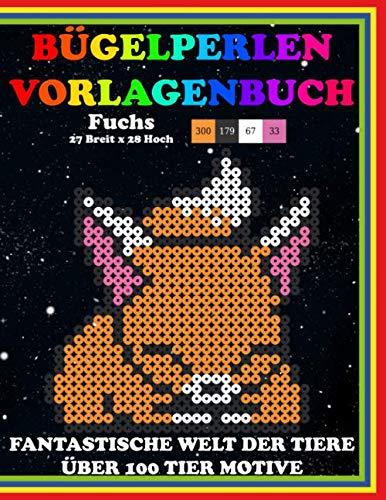 Bügelperlen Vorlagenbuch: Fantastische Welt der Tiere | Über 100 Tier Motive | Im DIN A4 Format | Bügel-Perlen Vorlagen | Muster Bilder für Iron Beads ... Fusionsperlen (Welt der Tiere Beads, Band 1) Novels & Short Stories