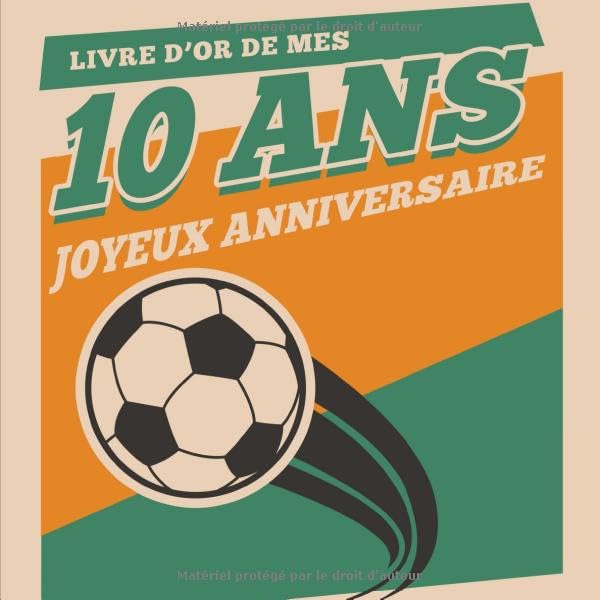 Livre d'Or Foot de Mes 10 Ans Joyeux Anniversaire: Livre Cadeau Anniversaire 10 Ans, Souvenirs, Félicitations et Remerciements des Invités | Format ... 10 ans | Motif Foot - Ballon de Football | book