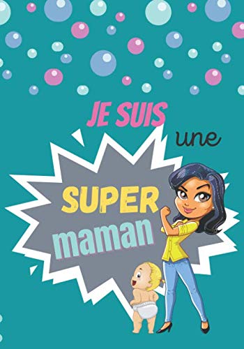 Je suis une super maman: Carnet destiné aux parents pour le suivi de bébé: repas/ sieste/ activités/ médicaments.... book