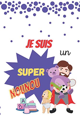 Je suis un super nounou: carnet de suivi relative à l'enfant / carnet de transmission entre parents et nounou/ book