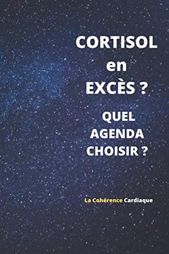 Cortisol en excès? Quel Agenda choisir ? La Cohérence Cardiaque: Cortisol de plus? Je fabrique le contraire par la cohérence cardiaque book