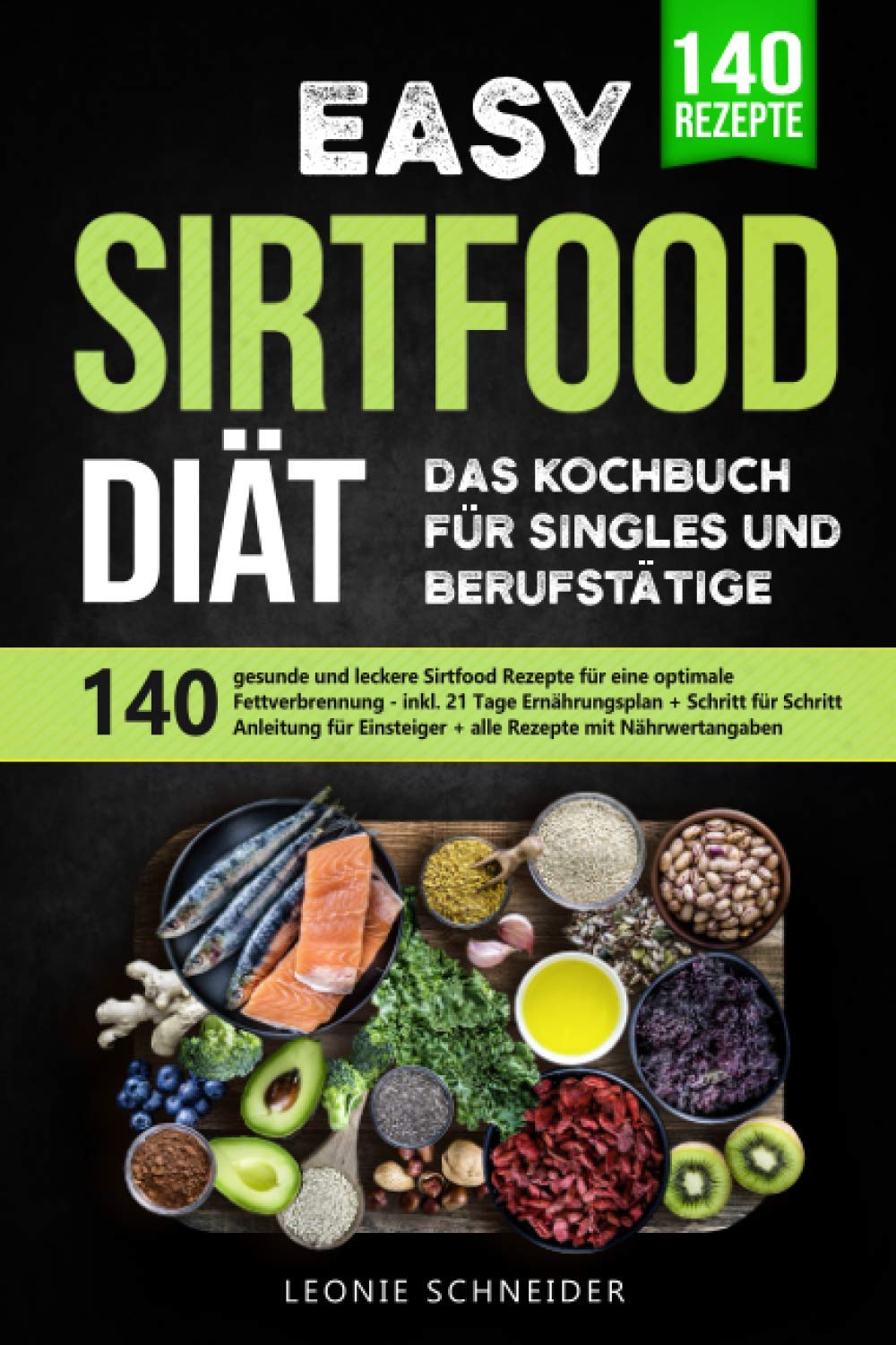 Easy Sirtfood Diät Das Kochbuch für Singles und Berufstätige: 140 gesunde u. leckere Rezepte für eine optimale Fettverbrennung - inkl. Ernährungsplan + Schritt für Schritt Anleitung + Nährwertangaben Natural Sciences