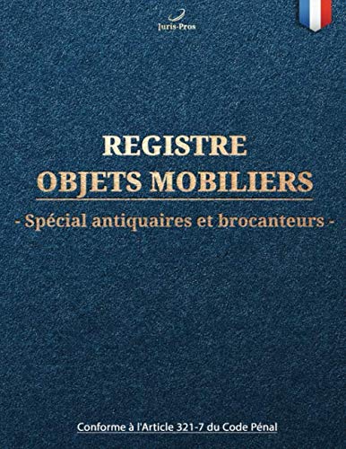 Registre objets mobiliers spécial antiquaires et brocanteurs : livre de police grand format avec plus de 100 pages pour l'enregistrement et la ... | Conforme à l'Article 321-7 du Code Pénal. book