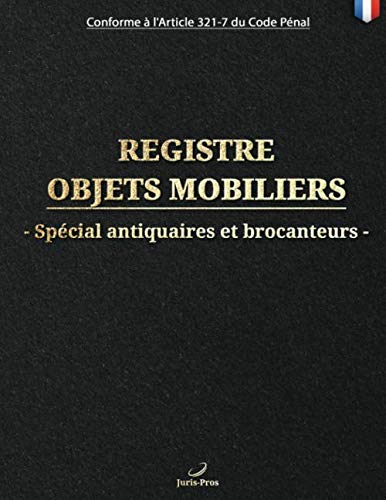 Registre objets mobiliers spécial antiquaires et brocanteurs : livre de police grand format avec plus de 100 pages pour l'enregistrement et la ... | Conforme à l'Article 321-7 du Code Pénal. book