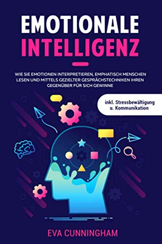 Emotionale Intelligenz: Wie Sie Emotionen interpretieren, emphatisch Menschen lesen und mittels gezielter Gesprächstechniken Ihren Gegenüber für sich gewinnen inkl. Stressbewältigung u. Kommunikation Poetry