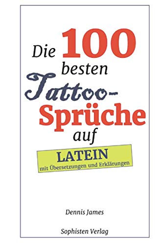 Die 100 besten Tattoo-Sprüche auf Latein: Mit Übersetzungen und Hinweisen Death & Mourning