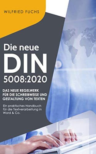 Die neue DIN 5008:2020: Das neue Regelwerk für die Schreibweise und Gestaltung von Texten - Ein praktisches Handbuch für die Textverarbeitung in Word ... erklärt und nachvollziehbar kommentiert book