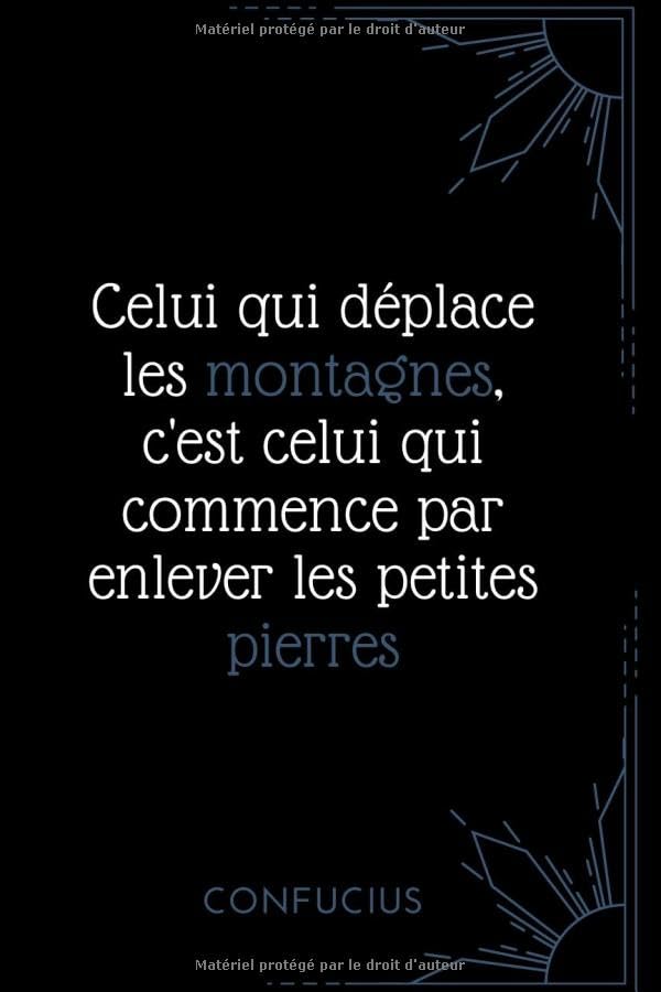 Celui qui déplace les montagnes, c'est celui qui commence par enlever les petites pierres. Confucius: Carnet de notes 96 pages lignées book
