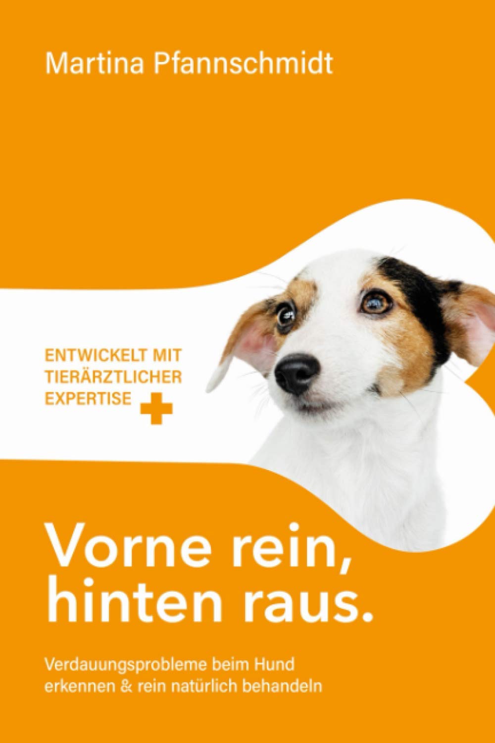 Vorne rein, hinten raus: Verdauungsprobleme beim Hund erkennen & rein natürlich behandeln - mit tierärztlicher Expertise Pets