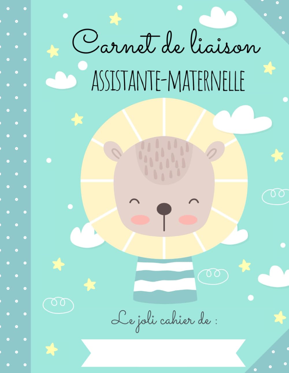 CARNET DE LIAISON NOUNOU : Cahier de transmissions assistante-maternelle: 150 fiches de liaison, recueil des habitudes de vie de l'enfant accueilli, autorisations à compléter, relevés d'heures Books