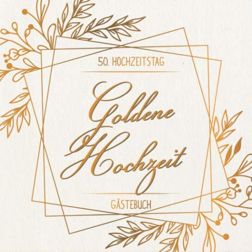 Goldene Hochzeit Gästebuch zum 50. Hochzeitstag: Zur Feier der Goldhochzeit |50. Hochzeitstag | Deko & Geschenk zur Feier von 50 Jahren Eheglück | Buch für Glückwünsche und Fotos der Gäste Books