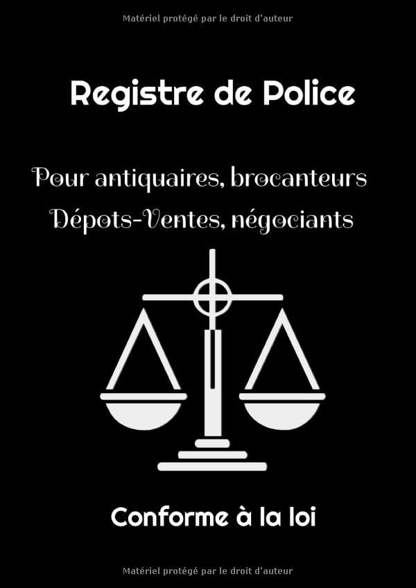 Registre de Police pour antiquaires, brocanteurs, dépots-ventes, négociants - Conforme à la loi: 109 pages grand format A4 - répond aux obligations ... les transactions liées aux objets d'occasion book