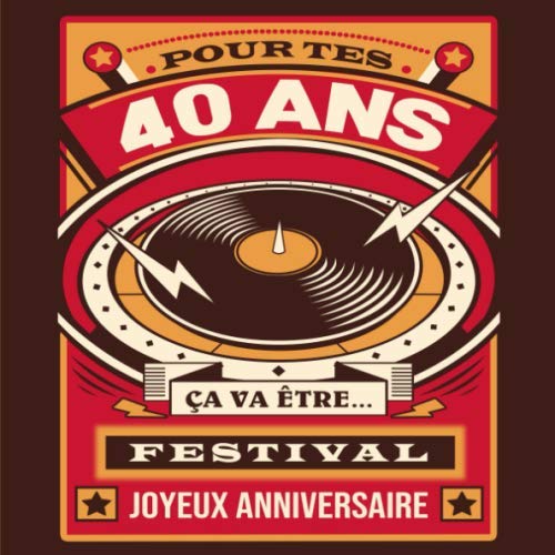 Livre d'Or Anniversaire Pour Tes 40 Ans Ça Va Être Festival: Cadeau Anniversaire homme ou femme 40 Ans - Décoration pour célébration 40ème ... de Félicitations, Remerciements des Invités book