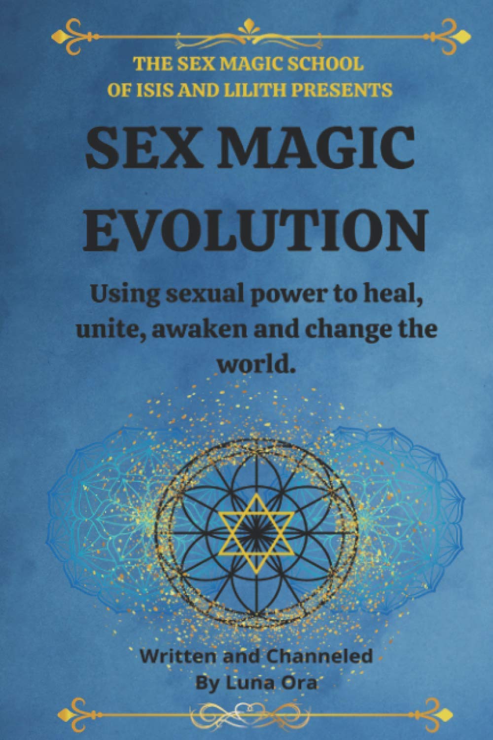 Sex Magic Evolution: Using sexual power to heal, unite, awaken and change the world. (The Sex Magic School, Band 1) Religion & Esotericism