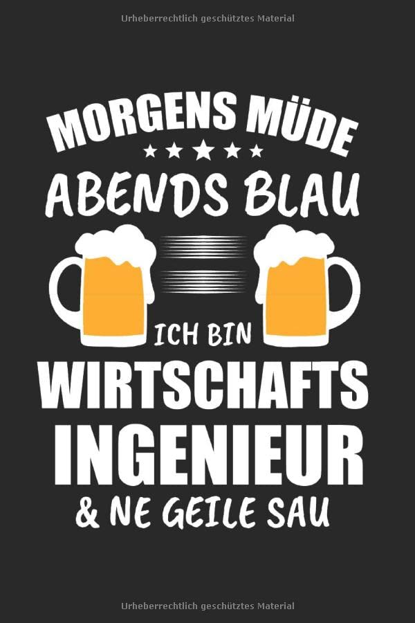 Morgens Müde Abends Blau Ich Bin Wirtschaftsingenieur & Ne Geile Sau: Wirtschaftsingenieur & Ingenieur Notizbuch 6'x9' Studium Geschenk für Student & Bachelor Books