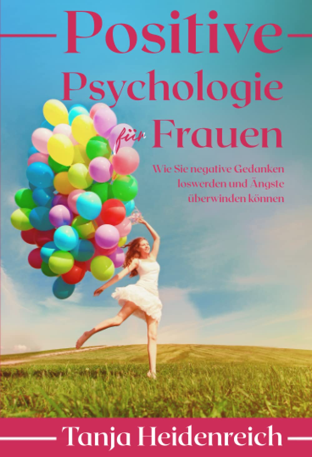 Positive Psychologie für Frauen. Wie Sie negative Gedanken loswerden und Ängste überwinden können: Inkl. Achtsamkeitstraining und NLP Techniken für mehr Lebensfreude, Optimismus und Glück im Alltag. Medicine