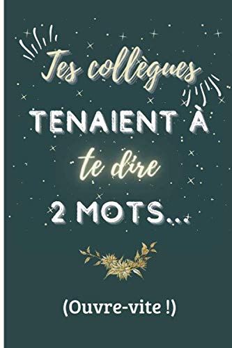 Tes collègues tenaient à te dire 2 mots: Carnet en cadeau pour pot de départ, collègue, patron, homme, femme, départ en retraite | Journal de notes 100 pages | 15,24 x 22,86 cm Study Guides