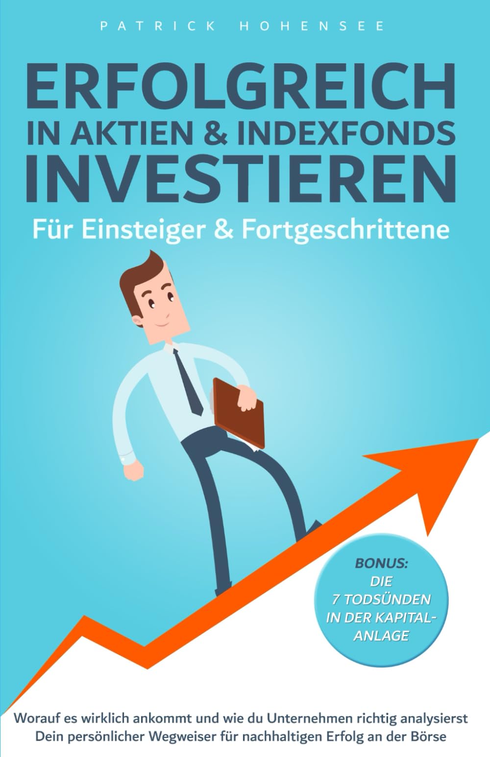 Erfolgreich in Aktien & Indexfonds investieren. Für Einsteiger & Fortgeschrittene: Dein persönlicher Wegweiser für nachhaltigen Erfolg an der Börse ... Weg zur finanziellen Unabhängigkeit, Band 1) Business, Finance & Career
