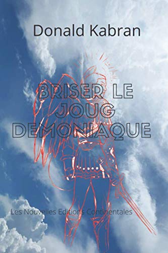 BRISER LE JOUG DEMONIAQUE: LIVRES DE DÉLIVRANCE CONTRE LES ESPRITS MALÉFIQUE book