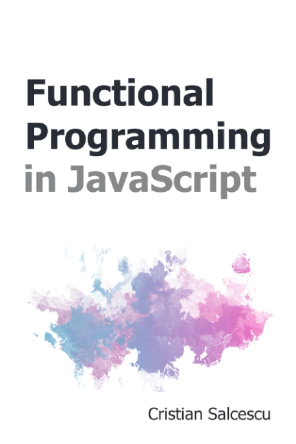 Functional Programming in JavaScript (Functional JavaScript, Band 3) Computer Science