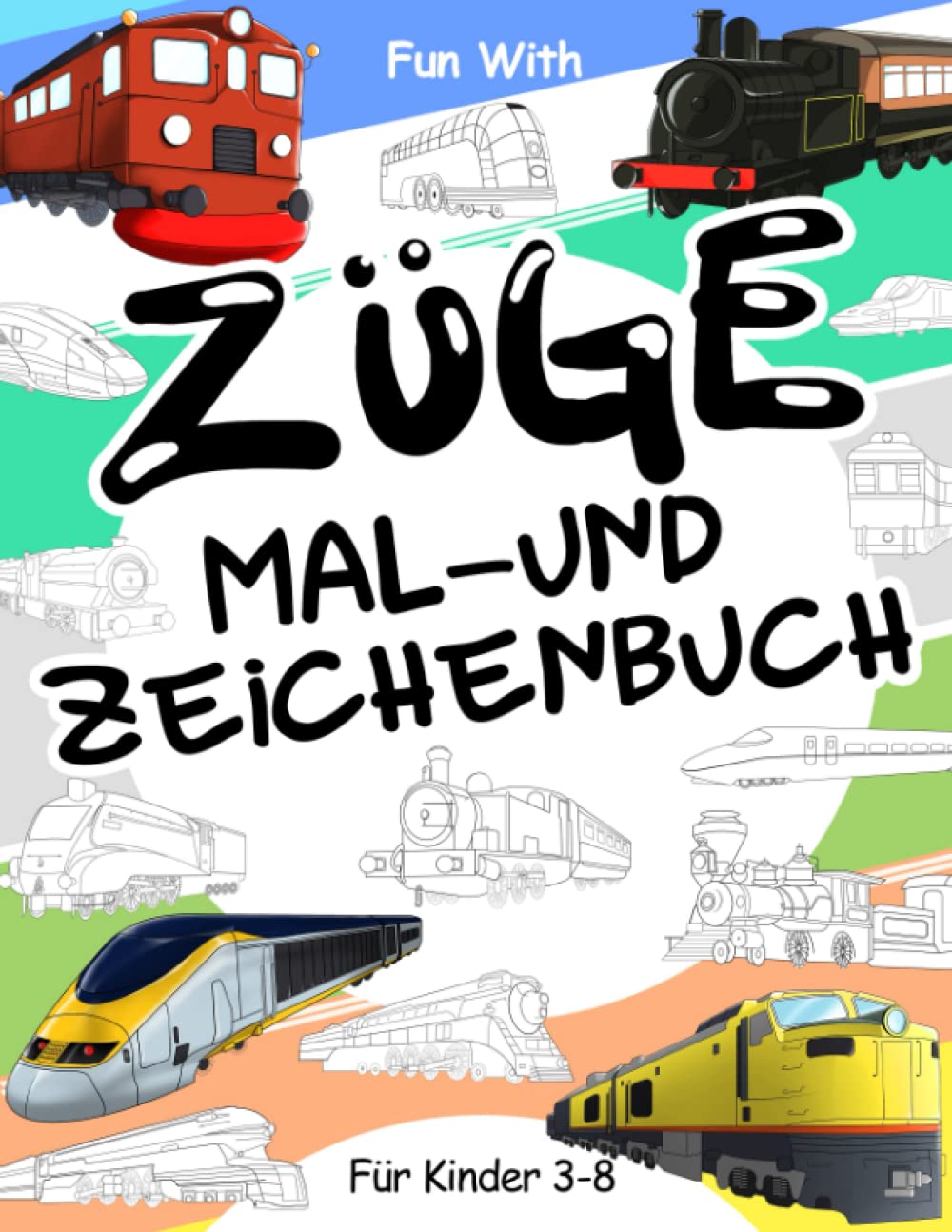 Züge Malbuch und Zeichnung: Für Kinder im Alter von 3-8 Jahren: Spaß beim Kolorieren alter und moderner Züge und Zeichenräder: Tolles Aktivitäten-Arbeitsbuch für Kleinkinder & Kids Non-fiction